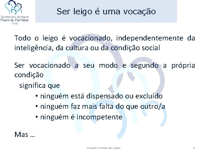Ser leigo é uma vocação Todo o leigo é vocacionado, independentemente da inteligência, da Ser leigo é uma vocação Todo o leigo é vocacionado, independentemente da inteligência, da
