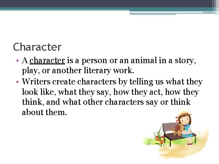 Character • A character is a person or an animal in a story, play,