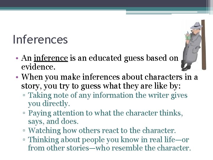 Inferences • An inference is an educated guess based on evidence. • When you