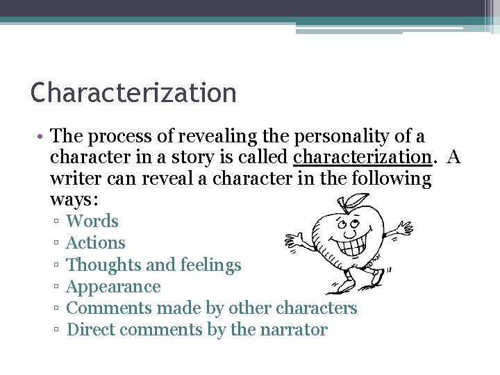Characterization • The process of revealing the personality of a character in a story