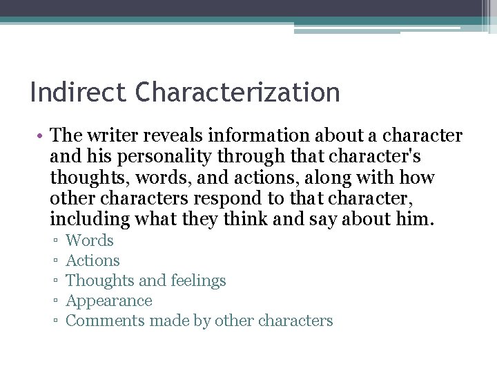 Indirect Characterization • The writer reveals information about a character and his personality through