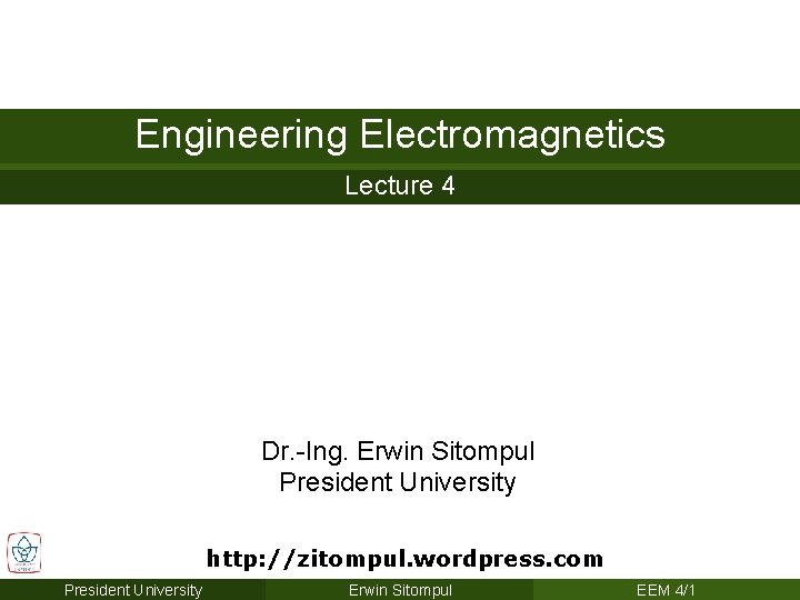 Engineering Electromagnetics Lecture 4 Dr. -Ing. Erwin Sitompul President University http: //zitompul. wordpress. com