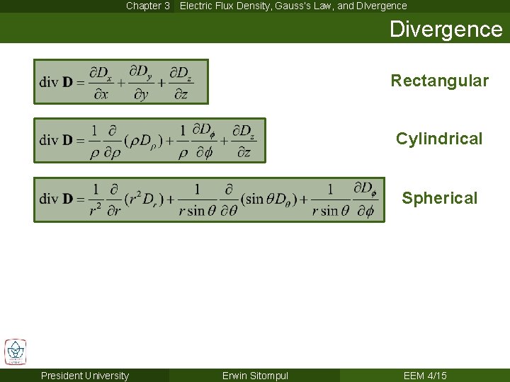 Chapter 3 Electric Flux Density, Gauss’s Law, and DIvergence Divergence Rectangular Cylindrical Spherical President