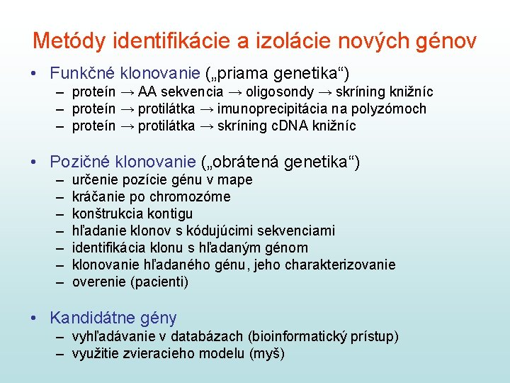 Metódy identifikácie a izolácie nových génov • Funkčné klonovanie („priama genetika“) – proteín →