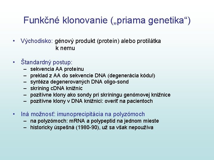 Funkčné klonovanie („priama genetika“) • Východisko: génový produkt (proteín) alebo protilátka k nemu • Funkčné klonovanie („priama genetika“) • Východisko: génový produkt (proteín) alebo protilátka k nemu •
