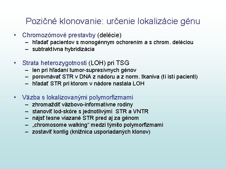 Pozičné klonovanie: určenie lokalizácie génu • Chromozómové prestavby (delécie) – hľadať pacientov s monogénnym Pozičné klonovanie: určenie lokalizácie génu • Chromozómové prestavby (delécie) – hľadať pacientov s monogénnym