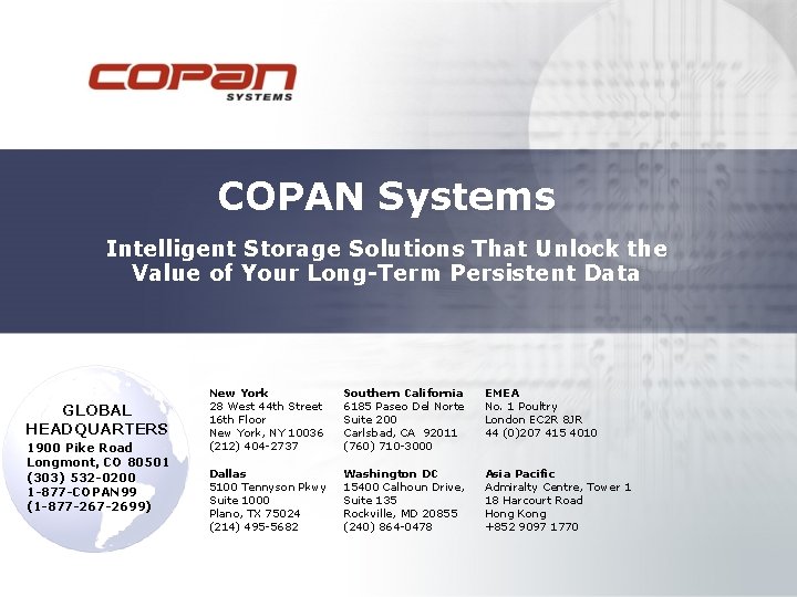 COPAN Systems Intelligent Storage Solutions That Unlock the Value of Your Long-Term Persistent Data COPAN Systems Intelligent Storage Solutions That Unlock the Value of Your Long-Term Persistent Data