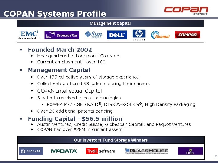 COPAN Systems Profile Management Capital § Founded March 2002 w Headquartered in Longmont, Colorado COPAN Systems Profile Management Capital § Founded March 2002 w Headquartered in Longmont, Colorado