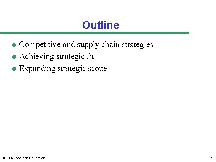 Outline u Competitive and supply chain strategies u Achieving strategic fit u Expanding strategic