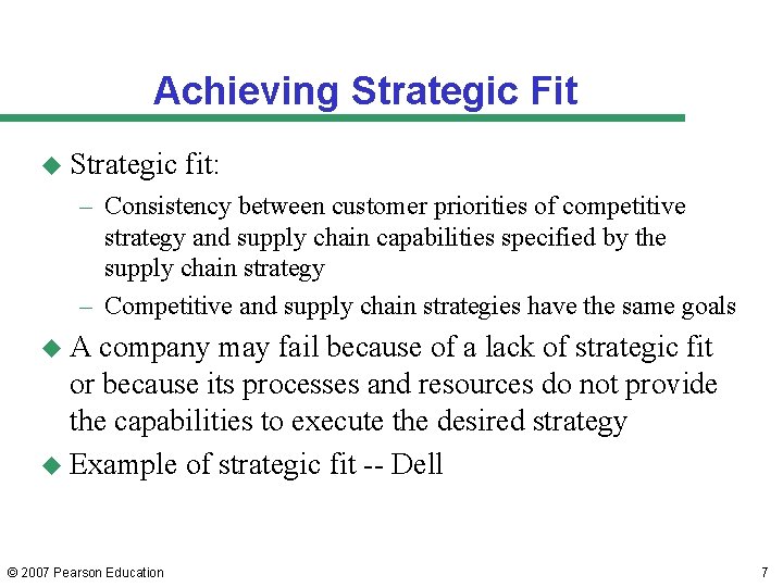 Achieving Strategic Fit u Strategic fit: – Consistency between customer priorities of competitive strategy