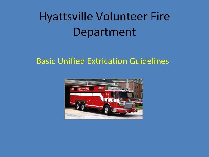 Hyattsville Volunteer Fire Department Basic Unified Extrication Guidelines 