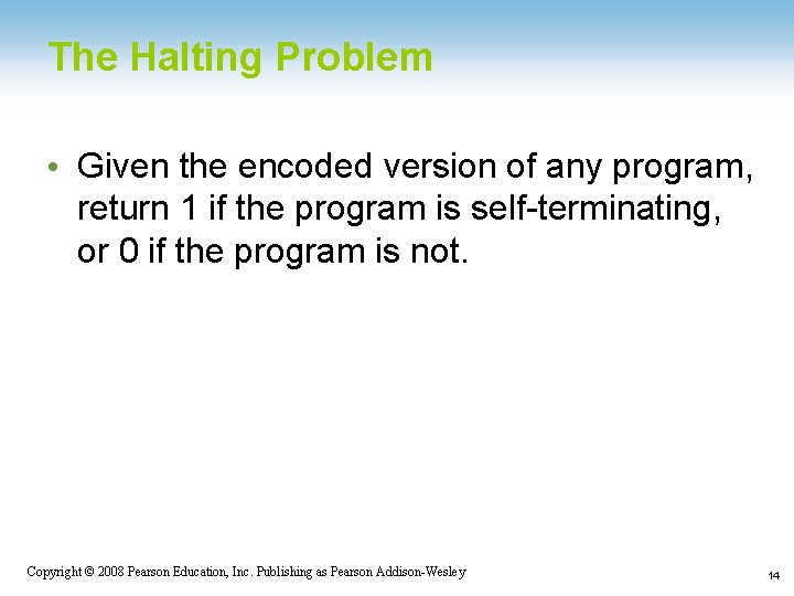 The Halting Problem • Given the encoded version of any program, return 1 if