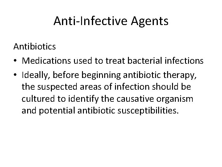 Anti-Infective Agents Antibiotics • Medications used to treat bacterial infections • Ideally, before beginning