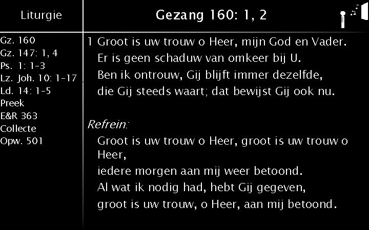 Gezang 160: 1, 2 Liturgie Gz. 160 Gz. 147: 1, 4 Ps. 1: 1–