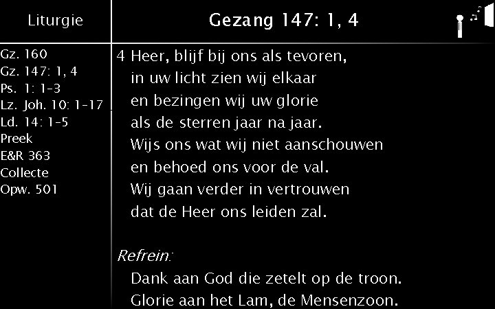 Gezang 147: 1, 4 Liturgie Gz. 160 Gz. 147: 1, 4 Ps. 1: 1– Gezang 147: 1, 4 Liturgie Gz. 160 Gz. 147: 1, 4 Ps. 1: 1–