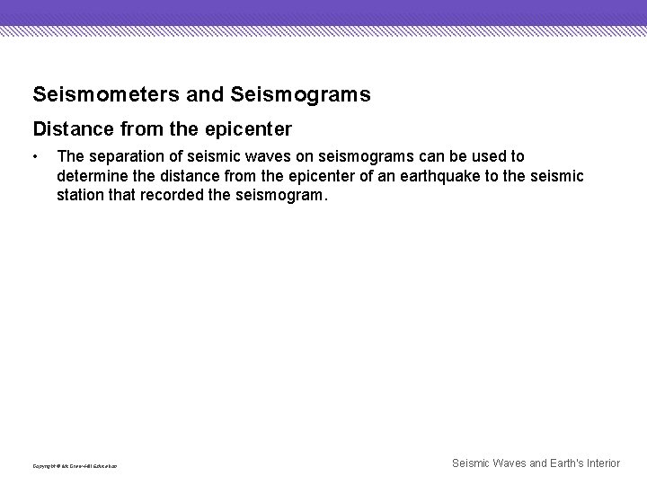 Seismometers and Seismograms Distance from the epicenter • The separation of seismic waves on