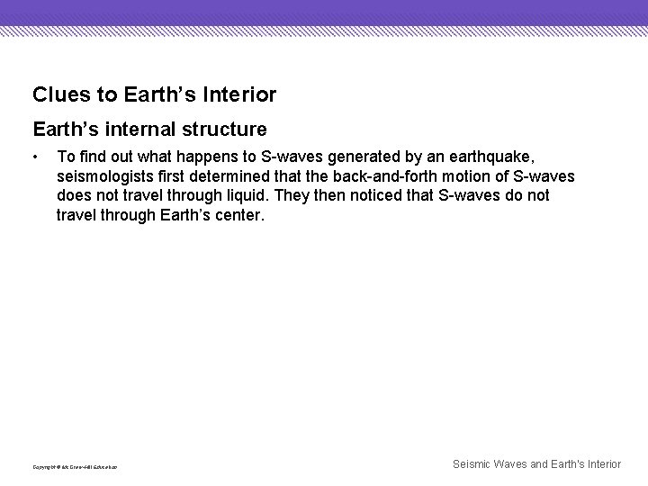 Clues to Earth’s Interior Earth’s internal structure • To find out what happens to