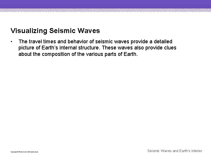 Visualizing Seismic Waves • The travel times and behavior of seismic waves provide a