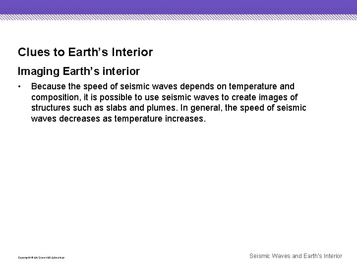 Clues to Earth’s Interior Imaging Earth’s interior • Because the speed of seismic waves