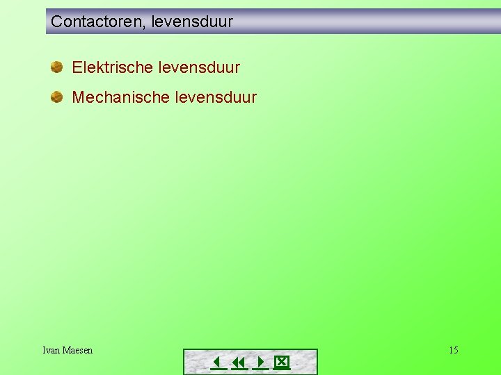 Contactoren, levensduur Elektrische levensduur Mechanische levensduur Ivan Maesen 15 