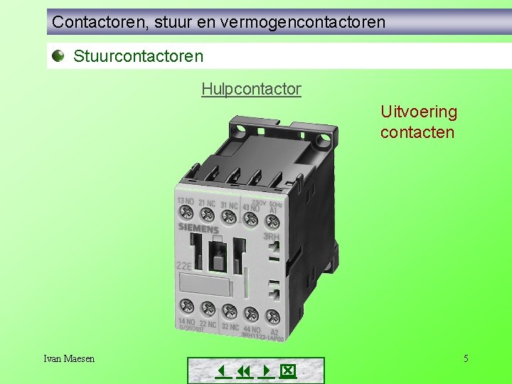 Contactoren, stuur en vermogencontactoren Stuurcontactoren Uitvoering contacten Ivan Maesen 5 