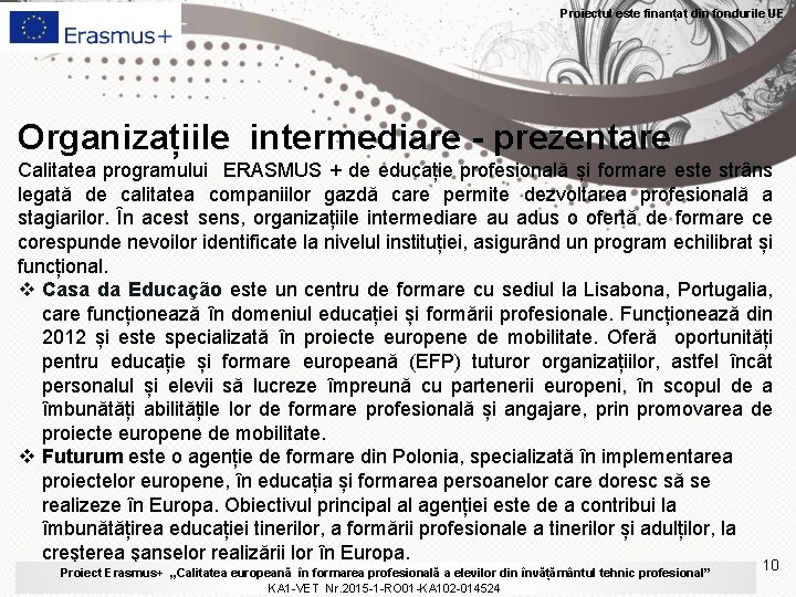 Proiectul este finanțat din fondurile UE Organizațiile intermediare - prezentare Calitatea programului ERASMUS +