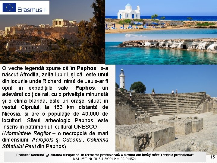 O veche legendă spune că în Paphos s-a născut Afrodita, zeița iubirii, și că