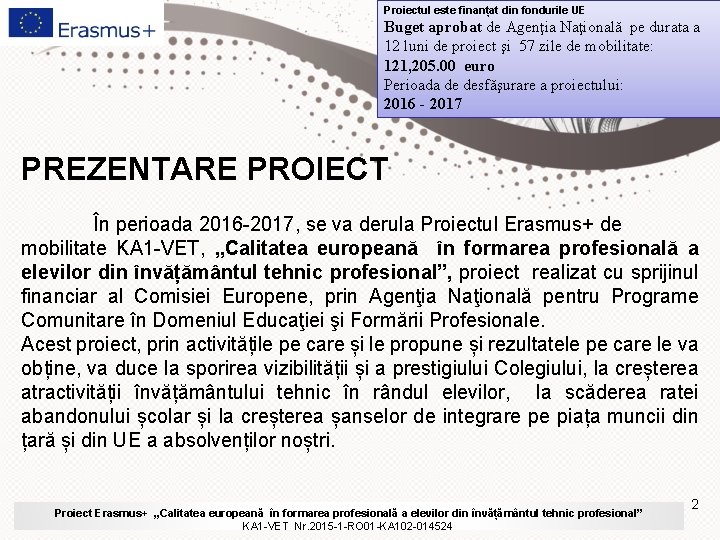 Proiectul este finanțat din fondurile UE Buget aprobat de Agenţia Naţională pe durata a