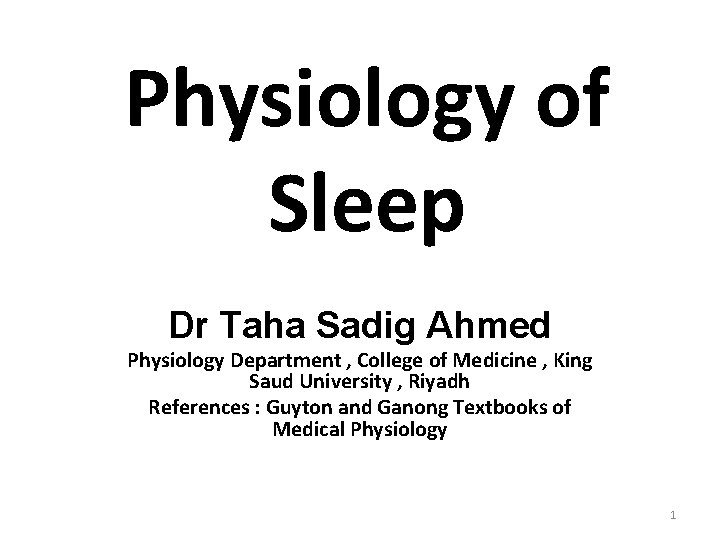 Physiology of Sleep Dr Taha Sadig Ahmed Physiology Department , College of Medicine ,