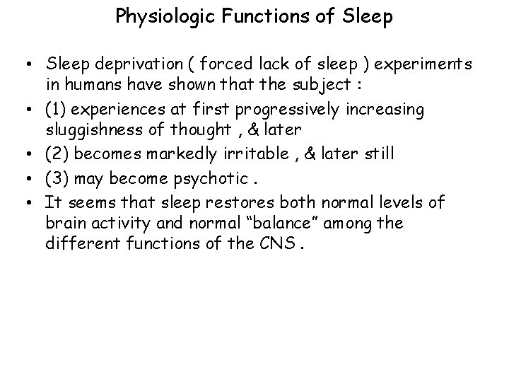 Physiologic Functions of Sleep • Sleep deprivation ( forced lack of sleep ) experiments