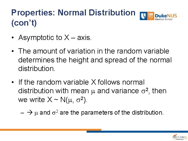Properties: Normal Distribution (con’t) • Asymptotic to X – axis. • The amount of