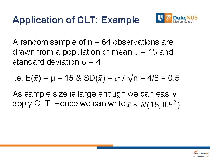 Application of CLT: Example A random sample of n = 64 observations are drawn