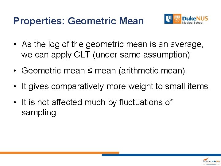 Properties: Geometric Mean • As the log of the geometric mean is an average,