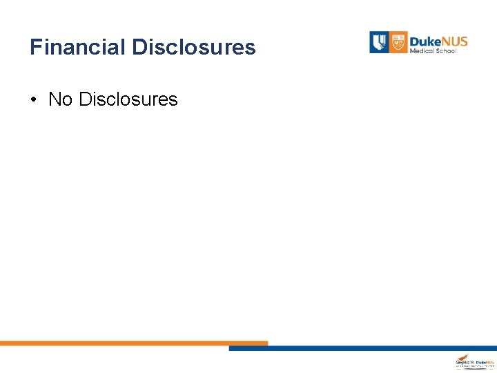 Financial Disclosures • No Disclosures 