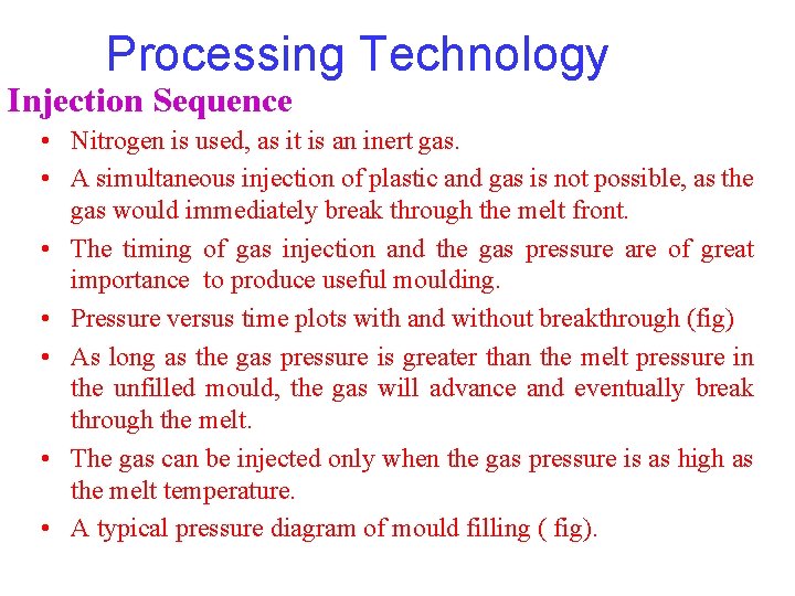 Processing Technology Injection Sequence • Nitrogen is used, as it is an inert gas. Processing Technology Injection Sequence • Nitrogen is used, as it is an inert gas.
