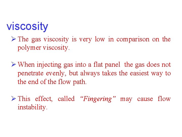 viscosity Ø The gas viscosity is very low in comparison on the polymer viscosity. viscosity Ø The gas viscosity is very low in comparison on the polymer viscosity.