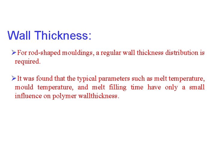 Wall Thickness: ØFor rod-shaped mouldings, a regular wall thickness distribution is required. ØIt was Wall Thickness: ØFor rod-shaped mouldings, a regular wall thickness distribution is required. ØIt was