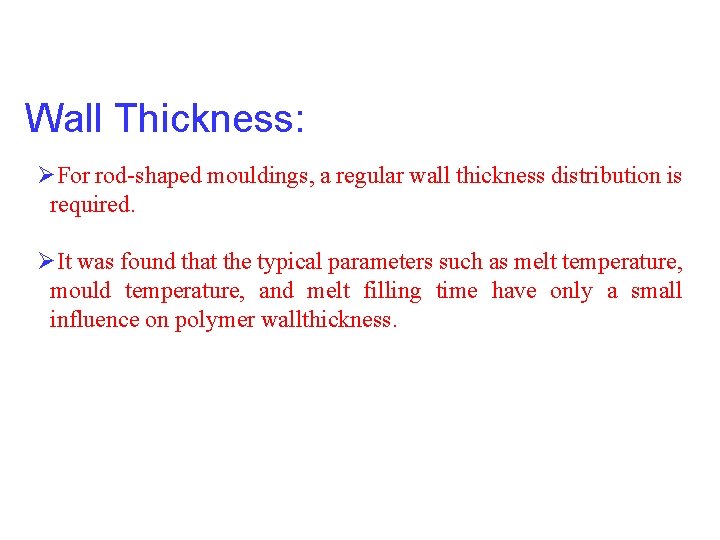 Wall Thickness: ØFor rod-shaped mouldings, a regular wall thickness distribution is required. ØIt was