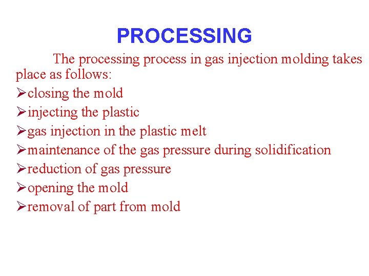 PROCESSING The processing process in gas injection molding takes place as follows: Øclosing the