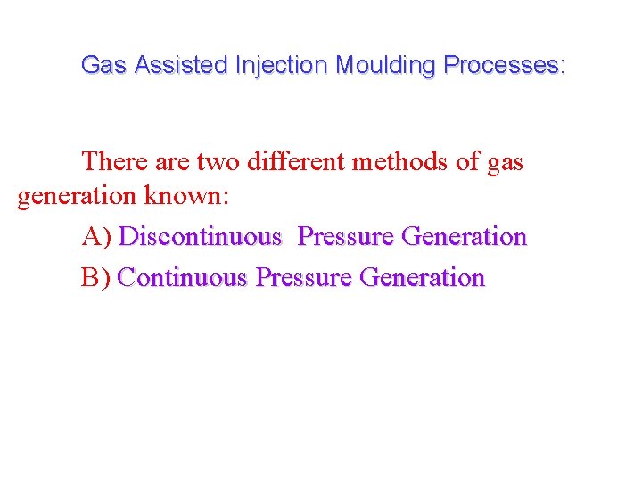 Gas Assisted Injection Moulding Processes: There are two different methods of gas generation known: