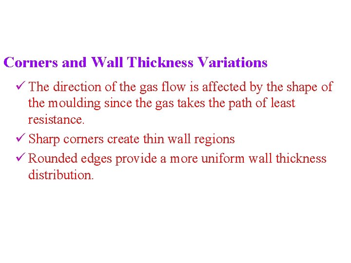 Corners and Wall Thickness Variations ü The direction of the gas flow is affected Corners and Wall Thickness Variations ü The direction of the gas flow is affected