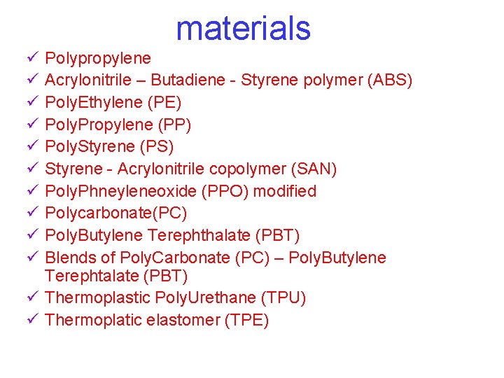 materials ü ü ü ü ü Polypropylene Acrylonitrile – Butadiene - Styrene polymer (ABS) materials ü ü ü ü ü Polypropylene Acrylonitrile – Butadiene - Styrene polymer (ABS)
