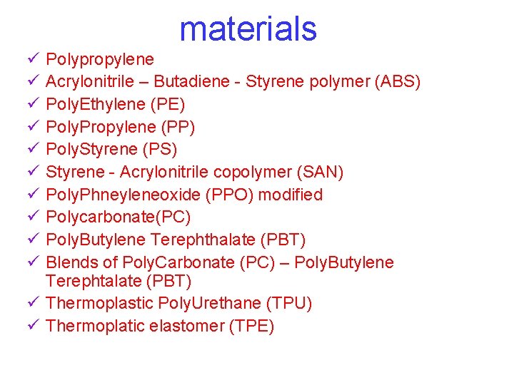 materials ü ü ü ü ü Polypropylene Acrylonitrile – Butadiene - Styrene polymer (ABS)