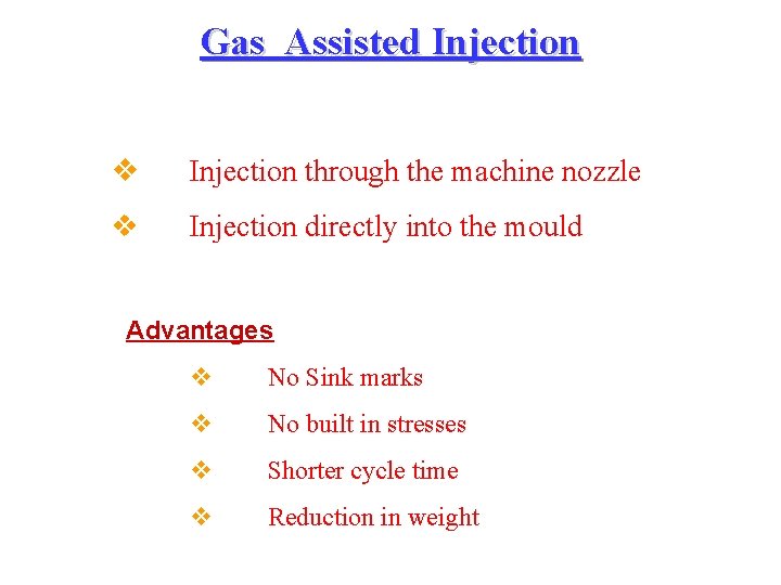Gas Assisted Injection v Injection through the machine nozzle v Injection directly into the Gas Assisted Injection v Injection through the machine nozzle v Injection directly into the