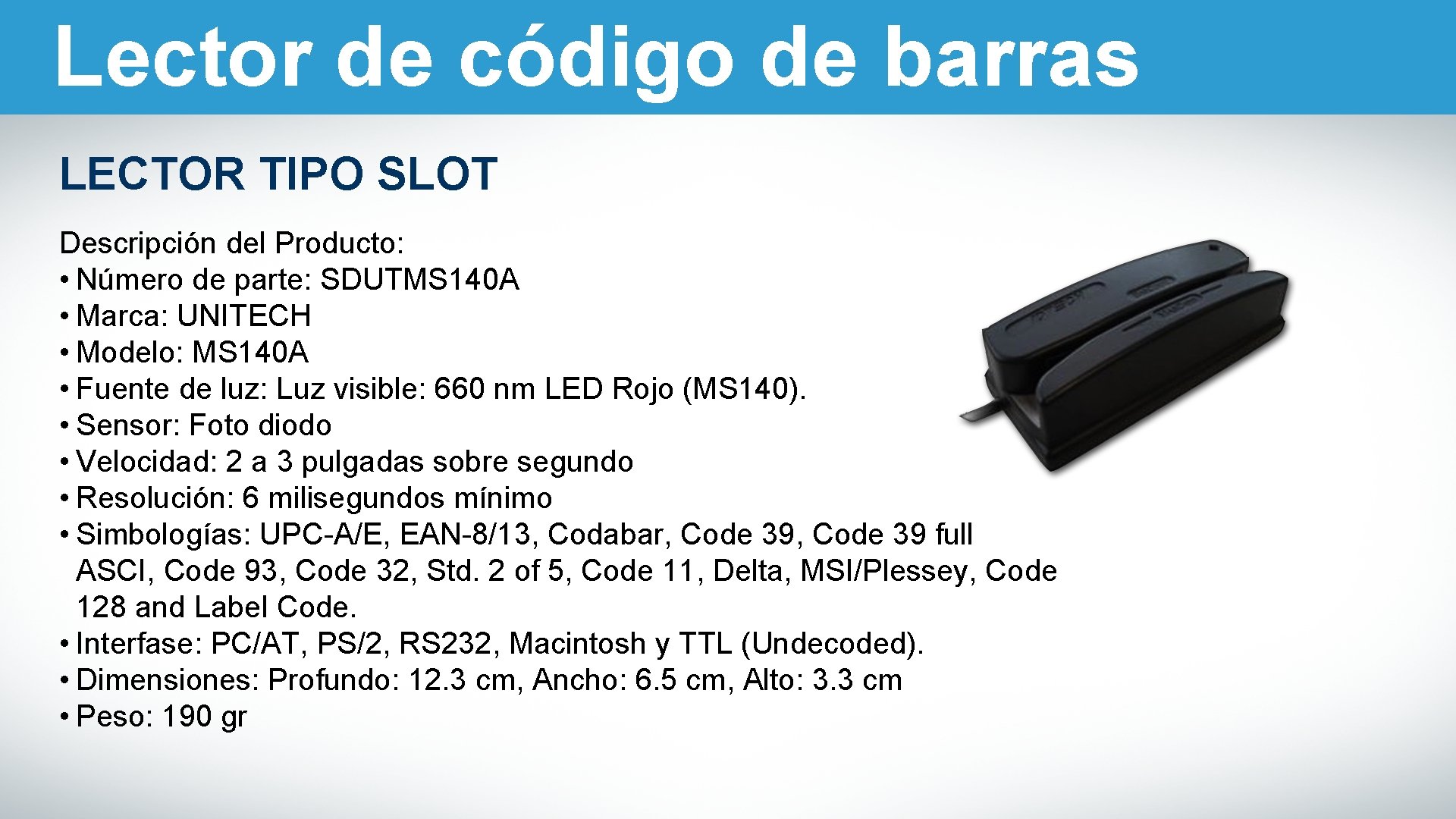 Lector de código de barras LECTOR TIPO SLOT Descripción del Producto: • Número de