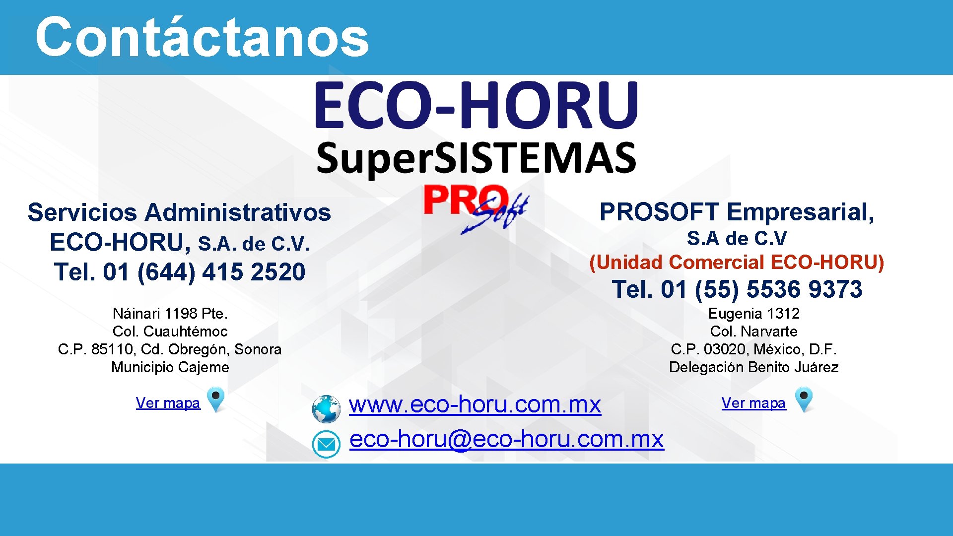 Contáctanos Servicios Administrativos ECO-HORU, S. A. de C. V. Tel. 01 (644) 415 2520