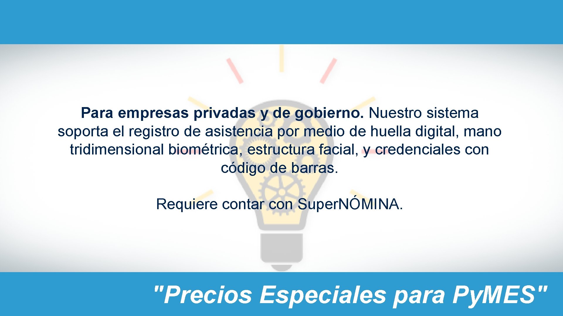 Para empresas privadas y de gobierno. Nuestro sistema soporta el registro de asistencia por