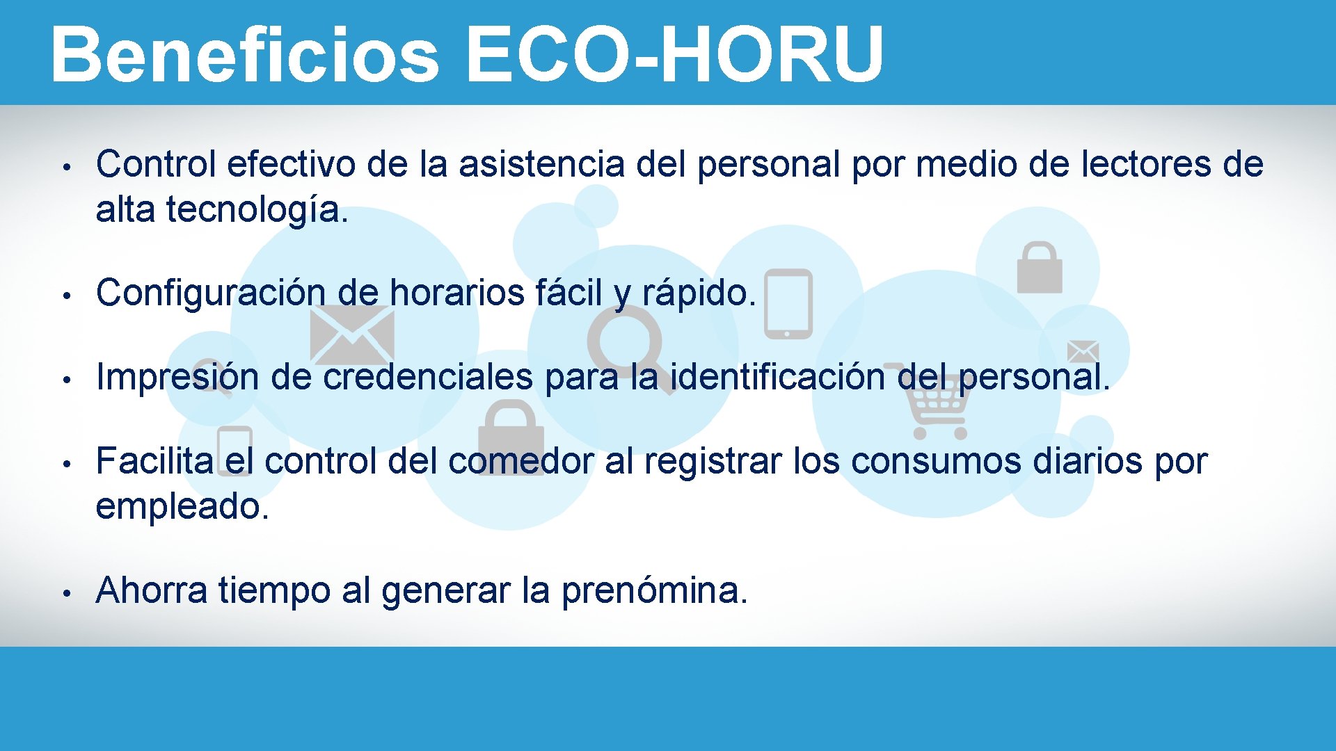 Beneficios ECO-HORU • Control efectivo de la asistencia del personal por medio de lectores