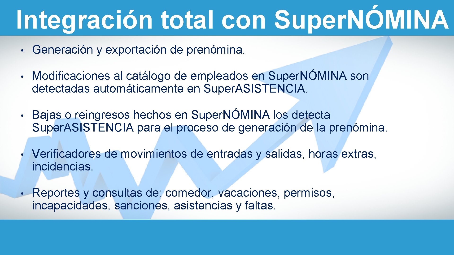 Integración total con Super. NÓMINA • Generación y exportación de prenómina. • Modificaciones al