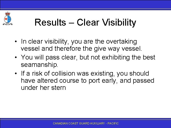 Results – Clear Visibility • In clear visibility, you are the overtaking vessel and